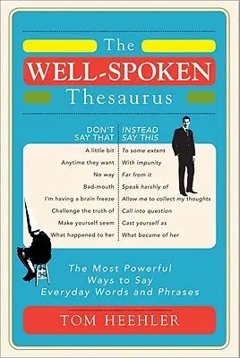 Tezaurus správné řeči: Nejúčinnější způsoby, jak říkat každodenní slova a fráze - The Well-Spoken Thesaurus: The Most Powerful Ways to Say Everyday Words and Phrases