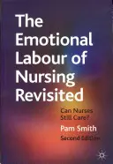 The Emotional Labour of Nursing Revisited (Emocionální práce v ošetřovatelství přehodnocená): Mohou sestry ještě pečovat? - The Emotional Labour of Nursing Revisited: Can Nurses Still Care?