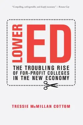 Nižší vydání: Znepokojivý vzestup neziskových vysokých škol v nové ekonomice - Lower Ed: The Troubling Rise of For-Profit Colleges in the New Economy