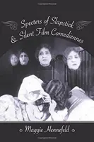 Přízraky slapsticku a němých filmových komediantů - Specters of Slapstick and Silent Film Comediennes