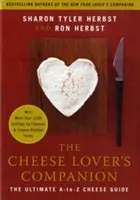 The Cheese Lover's Companion: Sýrový průvodce s více než 1 000 seznamy sýrů a pojmů souvisejících se sýry: The Ultimate A-To-Z Cheese Guide with More than 1,000 Listings for Chees & Cheese-Related Terms - The Cheese Lover's Companion: The Ultimate A-To-Z Cheese Guide with More Than 1,000 Listings for Cheeses & Cheese-Related Terms