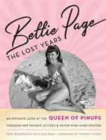 Bettie Pageová: Ztracená léta: Její soukromé dopisy a nikdy nezveřejněné fotografie: Intimní pohled na královnu pinups. - Bettie Page: The Lost Years: An Intimate Look at the Queen of Pinups, Through Her Private Letters & Never-Published Photos