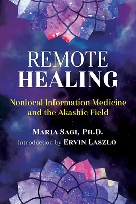 Léčení na dálku: Nelokální informační medicína a akášické pole - Remote Healing: Nonlocal Information Medicine and the Akashic Field