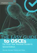 Snadný průvodce Osces pro studenty posledního ročníku medicíny, druhé vydání - The Easy Guide to Osces for Final Year Medical Students, Second Edition