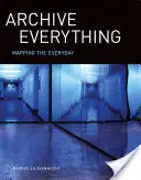 Archiv všeho: Mapování každodennosti - Archive Everything: Mapping the Everyday