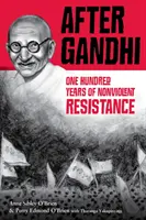 Po Gándhím: Sto let nenásilného odporu: Gándhího kniha: Sto let nenásilného odporu. - After Gandhi: One Hundred Years of Nonviolent Resistance