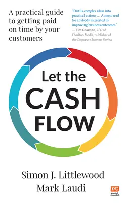 Nechte peníze plynout: Praktický průvodce, jak získat včasné platby od svých zákazníků - Let the Cash Flow: A Practical Guide to Getting Paid on Time by Your Customers