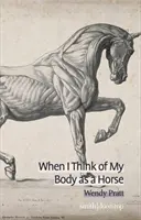Když o svém těle přemýšlím jako o koni - When I Think of My Body as a Horse