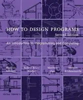 Jak navrhovat programy, druhé vydání: Úvod do programování a výpočetní techniky, druhé vydání - How to Design Programs, Second Edition: An Introduction to Programming and Computing