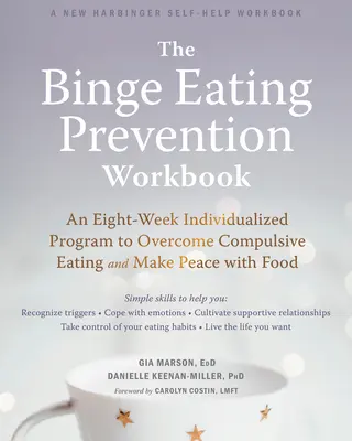 The Binge Eating Prevention Workbook: The Binge Eating Prevention Workbook: Knížka: Osmitýdenní individuální program k překonání nutkavého přejídání a dosažení míru s jídlem - The Binge Eating Prevention Workbook: An Eight-Week Individualized Program to Overcome Compulsive Eating and Make Peace with Food