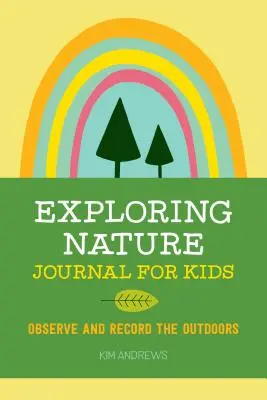 Zkoumání přírody Deník pro děti: Pozoruj a zaznamenávej v přírodě - Exploring Nature Journal for Kids: Observe and Record the Outdoors