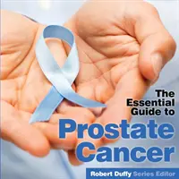 Rakovina prostaty: Základní průvodce - Prostrate Cancer: The Essential Guide