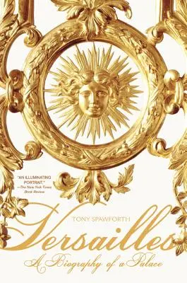 Versailles: Životopis paláce - Versailles: A Biography of a Palace