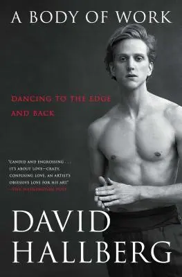A Body of Work: Tanečník na hraně a zpět - A Body of Work: Dancing to the Edge and Back