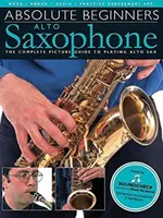 Absolute Beginners - Alto Saxophone: Kompletní obrazový průvodce hrou na altsaxofon - Absolute Beginners - Alto Saxophone: The Complete Picture Guide to Playing Alto Sax