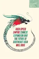 Vysokorychlostní říše: Čínská expanze a budoucnost jihovýchodní Asie - vzpomínky na velkolepé dobrodružství - High-Speed Empire: Chinese Expansion and the Future of Southeast Asia