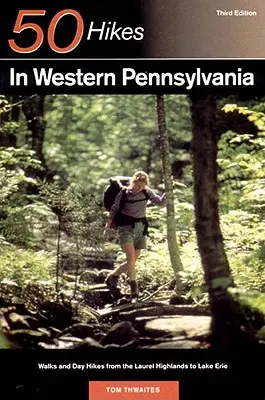 Průvodce průzkumníka 50 túr v západní Pennsylvánii: Procházky a jednodenní túry od Laurelské vysočiny po Erijské jezero - Explorer's Guide 50 Hikes in Western Pennsylvania: Walks and Day Hikes from the Laurel Highlands to Lake Erie