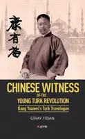 Čínský svědek - O mladoturecké revoluci Kang Youweis Turecký cestopis - Chinese Witness - Of the Young Turk Revolution Kang Youweis Turk Travelogue