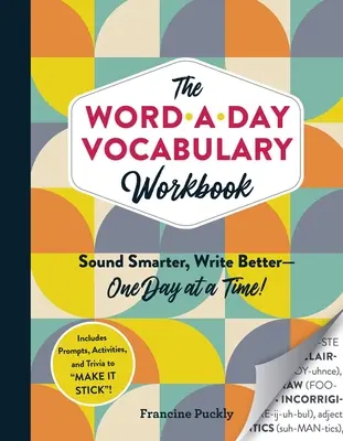 Cvičebnice slovní zásoby Word-A-Day: Slovní zásoba: Chytřeji mluvit, lépe psát - jeden den po druhém! - The Word-A-Day Vocabulary Workbook: Sound Smarter, Write Better--One Day at a Time!