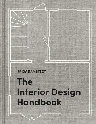 Příručka interiérového designu: Zařiďte, vyzdobte a stylizujte si svůj prostor - The Interior Design Handbook: Furnish, Decorate, and Style Your Space