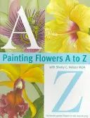 Malování květin od A do Z s Sherry C. Nelson, Mda - Painting Flowers A to Z with Sherry C. Nelson, Mda