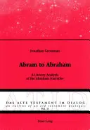 Abram Abrahamovi: Literární analýza vyprávění o Abrahámovi - Abram to Abraham: A Literary Analysis of the Abraham Narrative