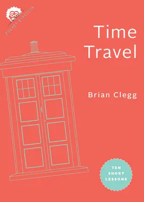 Cestování v čase: Deset krátkých lekcí - Time Travel: Ten Short Lessons