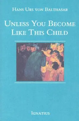 Pokud se nestaneš jako toto dítě - Unless You Become Like This Child