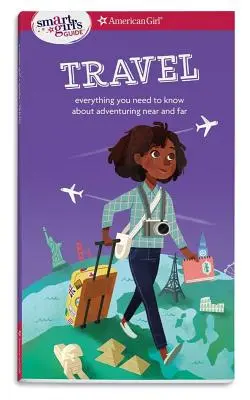 Průvodce chytré holky: Cestování: Vše, co potřebujete vědět o dobrodružství v blízkém i vzdáleném okolí - A Smart Girl's Guide: Travel: Everything You Need to Know about Adventuring Near and Far