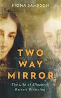 Obousměrné zrcadlo - Život Elizabeth Barrett Browningové - Two-Way Mirror - The Life of Elizabeth Barrett Browning