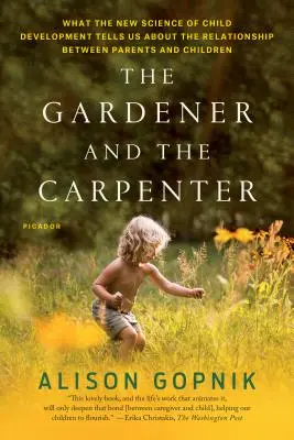 Zahradník a tesař: Co nám nová věda o vývoji dítěte říká o vztahu mezi rodiči a dětmi? - The Gardener and the Carpenter: What the New Science of Child Development Tells Us about the Relationship Between Parents and Children