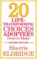 20 život měnících rozhodnutí, která musí adoptovaní učinit, druhé vydání - 20 Life-Transforming Choices Adoptees Need to Make, Second Edition