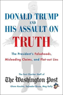 Donald Trump a jeho útok na pravdu: Prezidentovy nepravdy, zavádějící tvrzení a naprosté lži - Donald Trump and His Assault on Truth: The President's Falsehoods, Misleading Claims and Flat-Out Lies