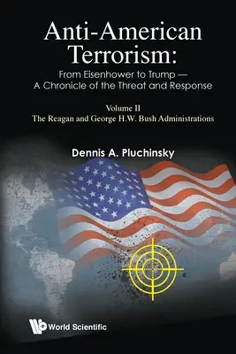 Protiamerický terorismus: Od Eisenhowera po Trumpa - kronika hrozby a reakce: II. díl: Reaganova vláda a vláda George Bushe mladšího - Anti-American Terrorism: From Eisenhower to Trump - A Chronicle of the Threat and Response: Volume II: The Reagan and George H.W. Bush Administrations