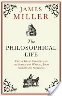Filosofický život - Dvanáct velkých myslitelů a hledání moudrosti od Sokrata po Nietzscheho - Philosophical Life - Twelve Great Thinkers and the Search for Wisdom, from Socrates to Nietzsche