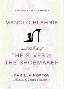 Manolo Blahnik a pohádka o skřítcích a ševci: Módní pohádka a vzpomínky na něj - Manolo Blahnik and the Tale of the Elves and the Shoemaker: A Fashion Fairy Tale Memoir