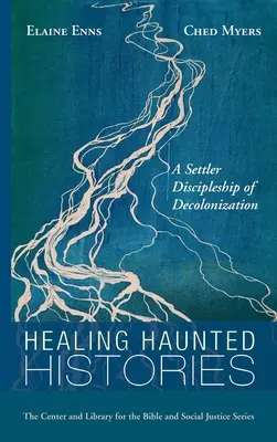 Uzdravení strašidelné historie: Osadnické učednictví dekolonizace - Healing Haunted Histories: A Settler Discipleship of Decolonization