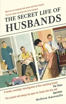 Tajný život manželů: Vše, co potřebujete vědět o mužích ve svém životě. - The Secret Life of Husbands: Everything You Need to Know about the Man in Your Life