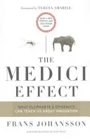 Efekt Medicejských: Co nás sloni a epidemie mohou naučit o inovacích: S novou předmluvou a průvodcem k diskusi - The Medici Effect: What Elephants and Epidemics Can Teach Us about Innovation: With a New Preface and Discussion Guide