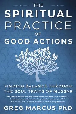 Duchovní praxe dobrých skutků: Nalezení rovnováhy prostřednictvím rysů duše Mussar - The Spiritual Practice of Good Actions: Finding Balance Through the Soul Traits of Mussar
