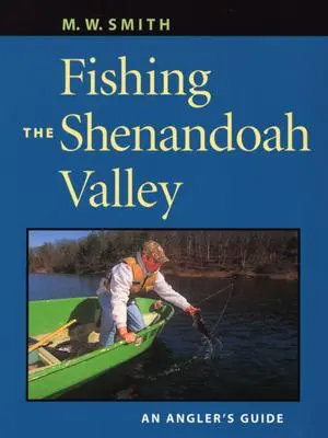 Rybaření v údolí Shenandoah: Průvodce pro rybáře - Fishing the Shenandoah Valley: An Angler's Guide