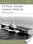 Letadlové lodě amerického námořnictva 1942-45: Lodě postavené za druhé světové války - US Navy Aircraft Carriers 1942-45: Wwii-Built Ships