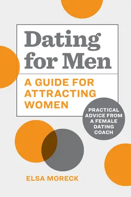 Rande pro muže: A Guide for Attracting Women: A Guide for Attracting Women: Praktické rady kouče pro seznamování žen: příručka pro ženy, jak zaujmout ženy. - Dating for Men: A Guide for Attracting Women: Practical Advice from a Female Dating Coach