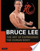 Bruce Lee Umění vyjádřit lidské tělo - Bruce Lee the Art of Expressing the Human Body