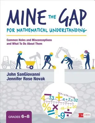 Mine the Gap for Mathematical Understanding, Grades 6-8: Common Holes and Misconceptions and What to Do them against - Mine the Gap for Mathematical Understanding, Grades 6-8: Common Holes and Misconceptions and What to Do about Them