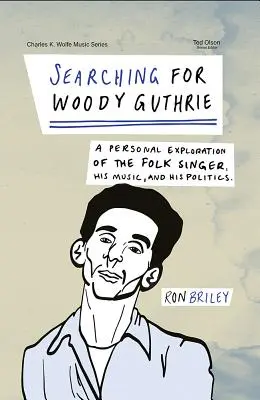 Hledání Woodyho Guthrieho: Guthriery: Osobní zkoumání folkového zpěváka, jeho hudby a politiky. - Searching for Woody Guthrie: A Personal Exploration of the Folk Singer, His Music, and His Politics