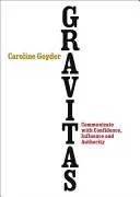 Gravitas: Svědectví o důvěře, vlivu a autoritě v komunikaci - Gravitas: Communicate with Confidence, Influence and Authority