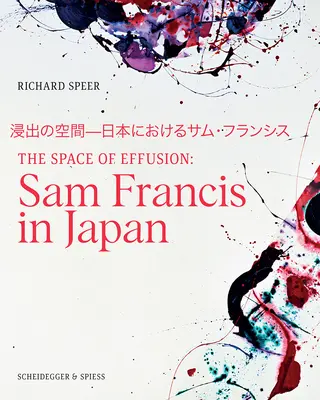 The Space of Effusion (Prostor účinku): Sam Francis v Japonsku - The Space of Effusion: Sam Francis in Japan
