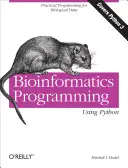 Programování bioinformatiky v jazyce Python: Praktické programování pro biologická data - Bioinformatics Programming Using Python: Practical Programming for Biological Data