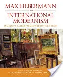 Max Liebermann a mezinárodní modernismus: Kariéra umělce od císařství po Třetí říši - Max Liebermann and International Modernism: An Artist's Career from Empire to Third Reich